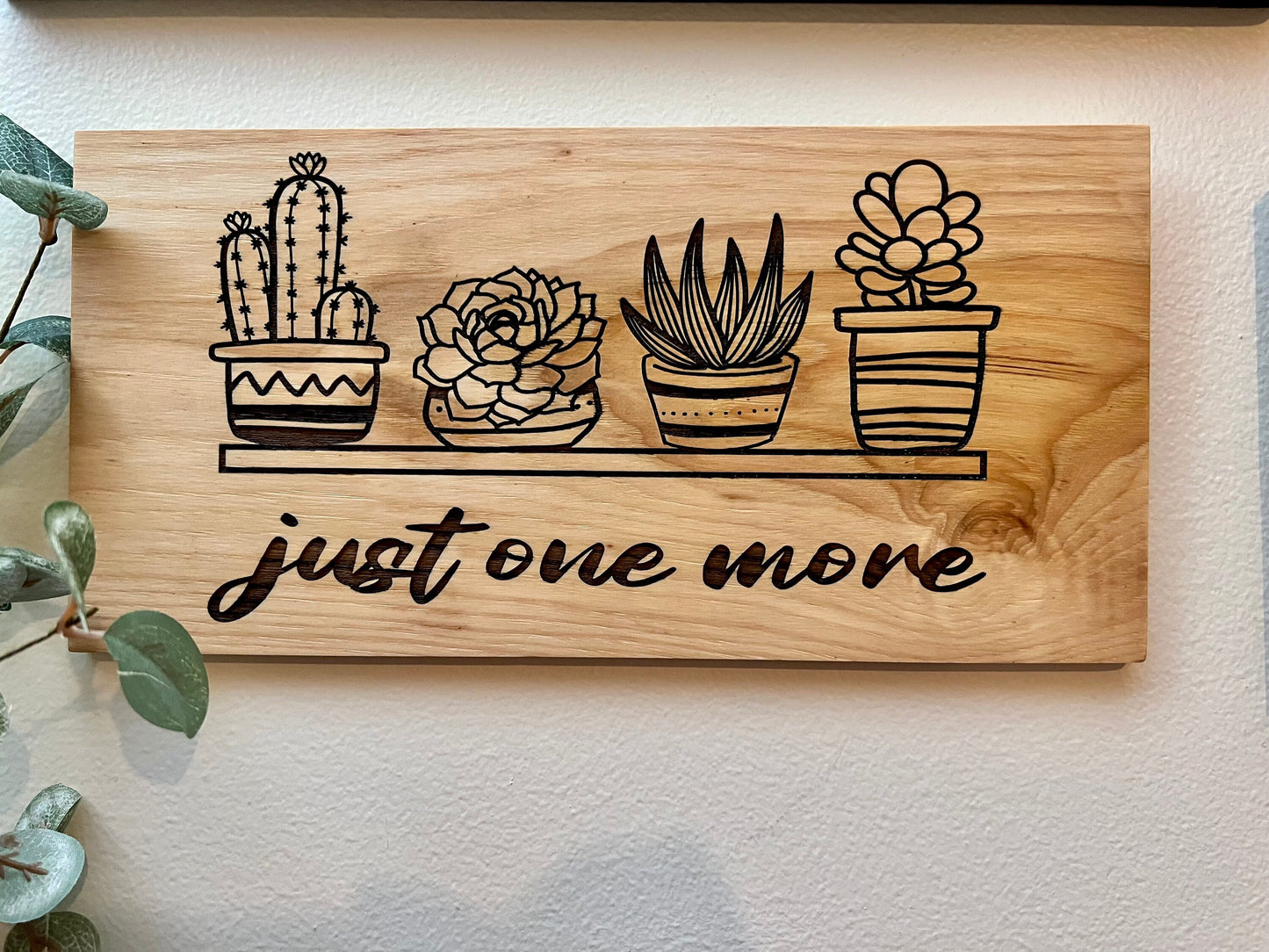'Just One More Succulent' Laser Engraved Sign